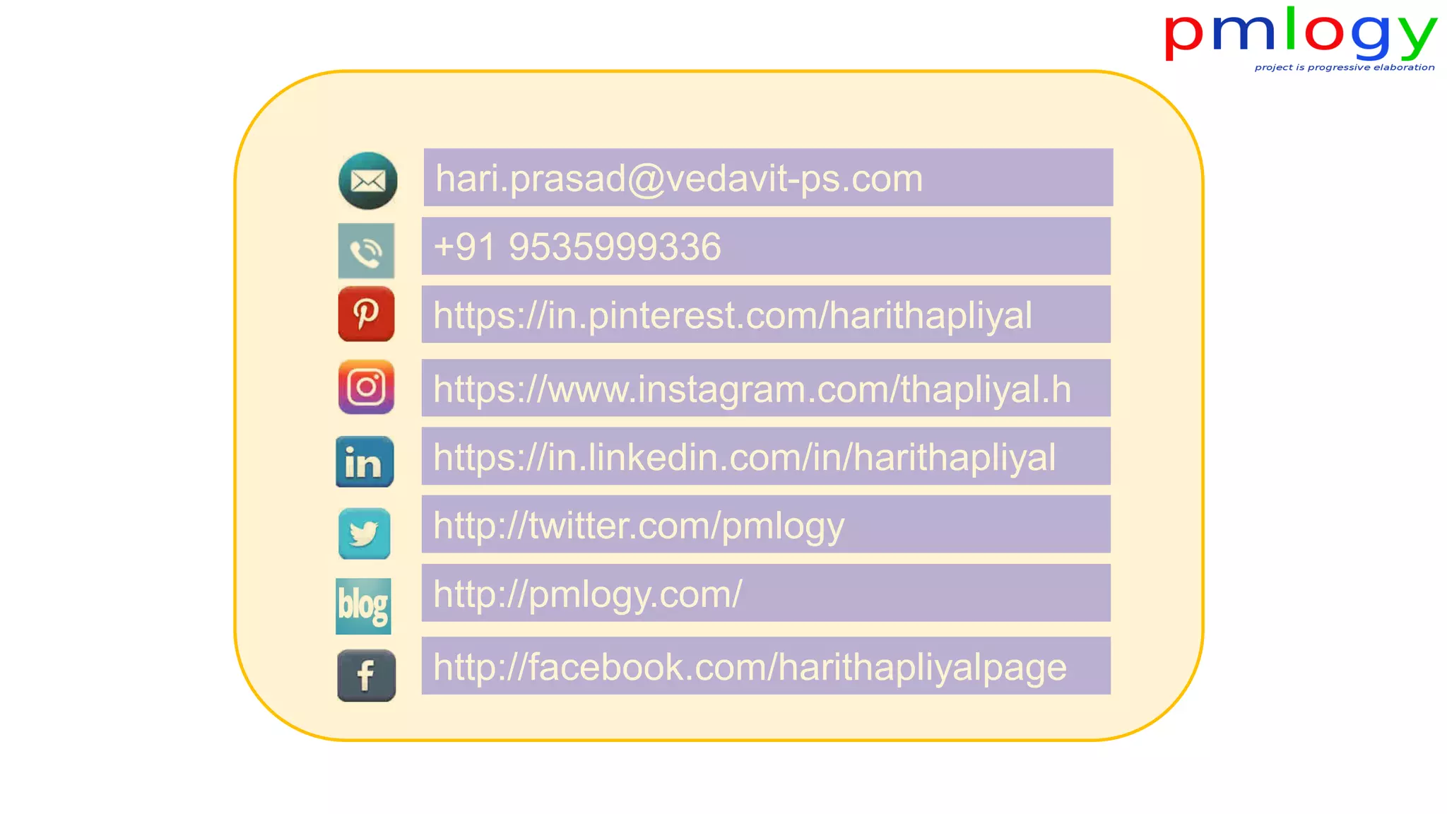 hari.prasad@vedavit-ps.com
+91 9535999336
https://in.linkedin.com/in/harithapliyal
http://twitter.com/pmlogy
http://pmlogy.com/
http://facebook.com/harithapliyalpage
https://in.pinterest.com/harithapliyal
https://www.instagram.com/thapliyal.h
 