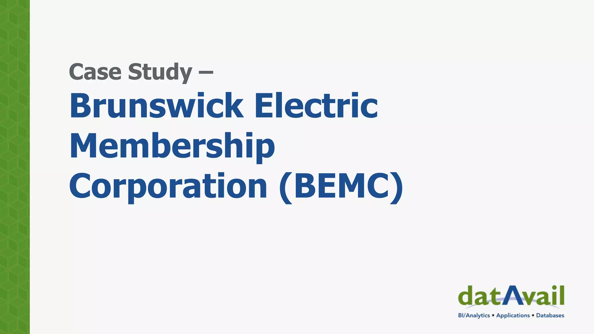 Case Study –
Brunswick Electric
Membership
Corporation (BEMC)
 