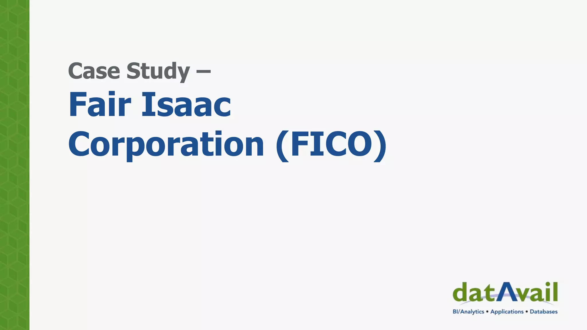 Case Study –
Fair Isaac
Corporation (FICO)
 