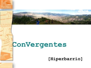 ConVergentes   [Hiperbarrio] 