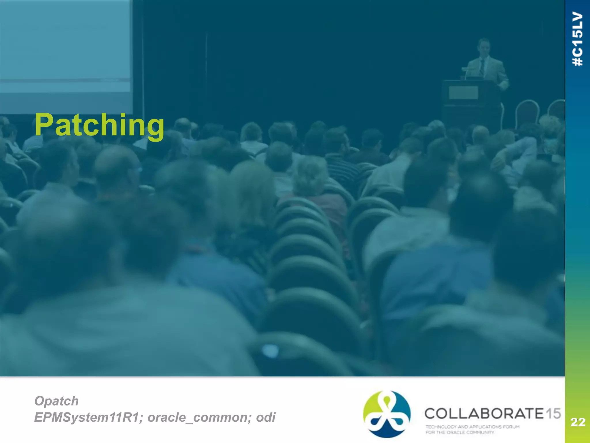 Patching
Opatch
EPMSystem11R1; oracle_common; odi
 