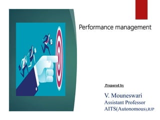 Prepared by
V. Mouneswari
Assistant Professor
AITS(Autonomous),RJP
Performance management
 