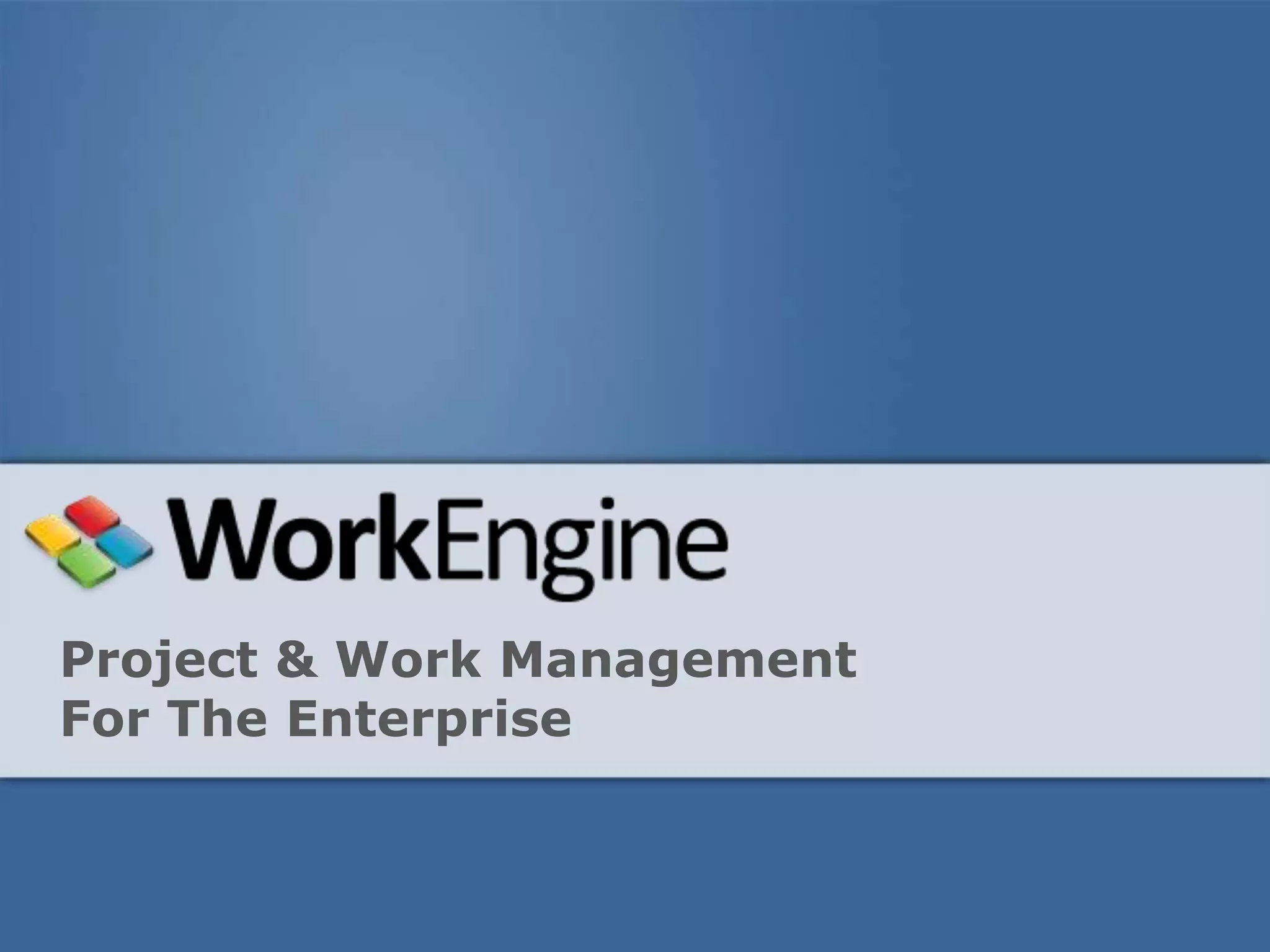 Project & Work Management
For The Enterprise
 