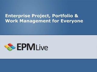 Enterprise Project, Portfolio &
Work Management for Everyone
 