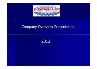 Company Overview Presentation


          2012
 