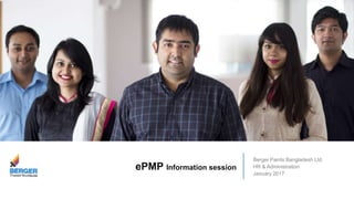 ePMP Information session
Berger Paints Bangladesh Ltd.
HR & Administration
January 2017
 