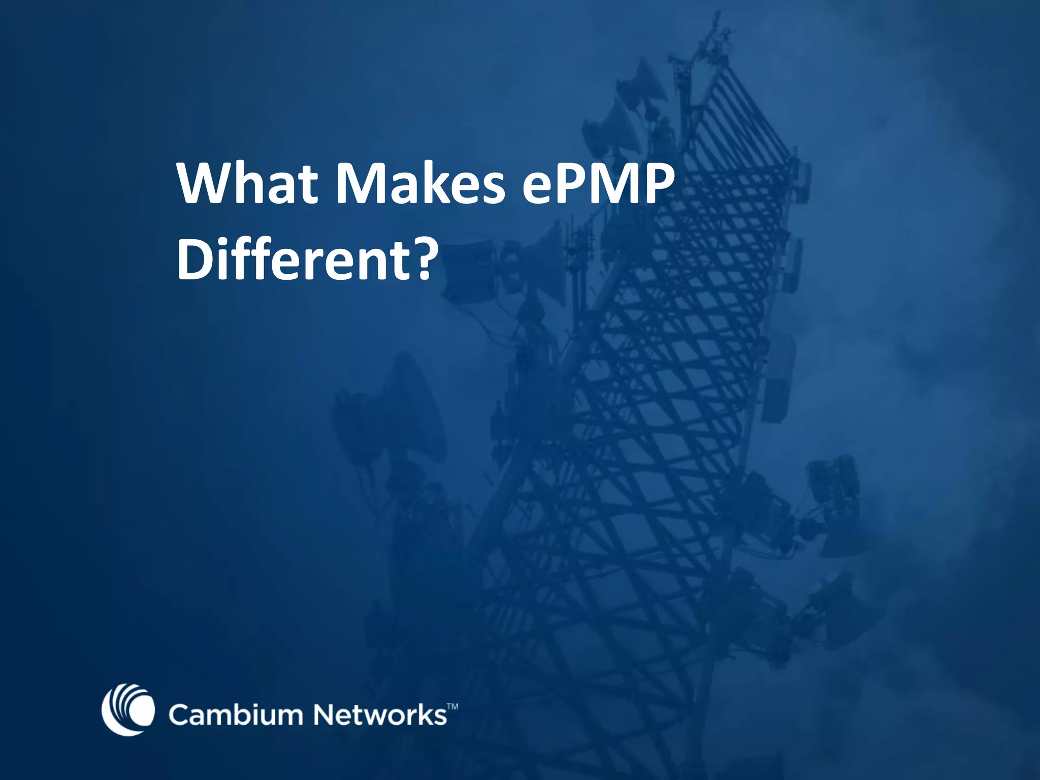 What Makes ePMP
Different?
 