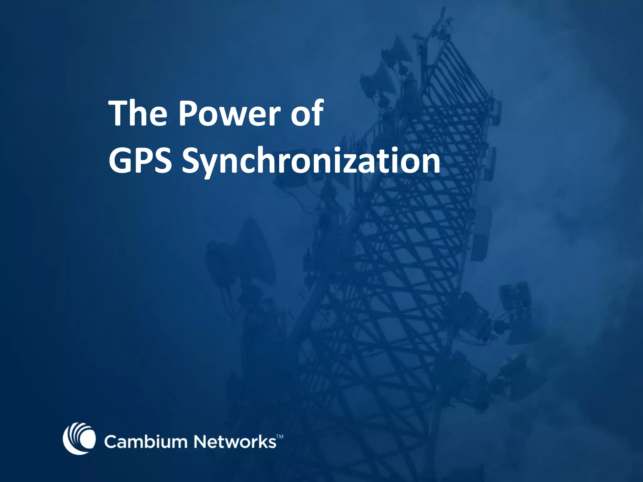 The Power of
GPS Synchronization
 