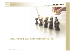Why linking SAP with Microsoft EPM?



© TPG The Project Group GmbH           Slide 7
 