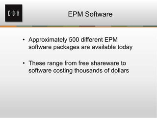 EPM Software

• Approximately 500 different EPM
software packages are available today
• These range from free shareware to
software costing thousands of dollars

 