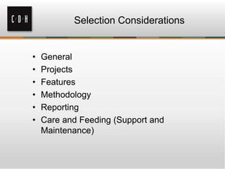 Selection Considerations

•
•
•
•
•
•

General
Projects
Features
Methodology
Reporting
Care and Feeding (Support and
Maintenance)

 