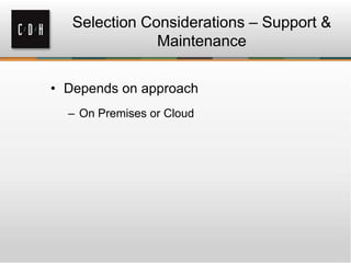 Selection Considerations – Support &
Maintenance
• Depends on approach
– On Premises or Cloud

 