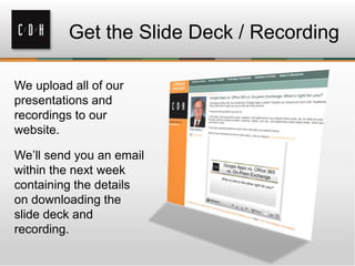 Get the Slide Deck / Recording
We upload all of our
presentations and
recordings to our
website.
We’ll send you an email
within the next week
containing the details
on downloading the
slide deck and
recording.

 