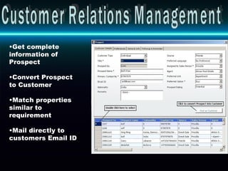 Customer Relations Management Get complete information of Prospect  Convert Prospect to Customer Match properties similar to requirement Mail directly to customers Email ID  