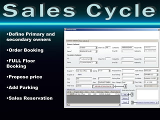 Sales Cycle Define Primary and secondary owners  Order Booking FULL Floor Booking Propose price Add Parking Sales Reservation 