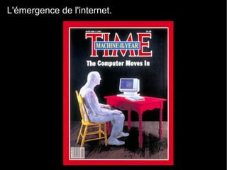 L'émergence de l'internet.
 