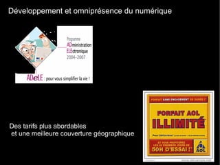 Développement et omniprésence du numérique
Des tarifs plus abordables
et une meilleure couverture géographique
 