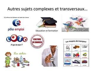Autres sujets complexes et transversaux…



              Education et formation




                            Santé
 