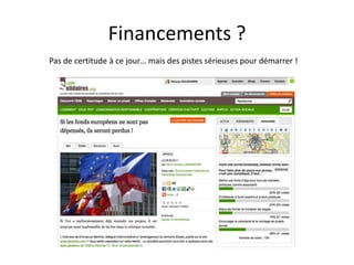 Financements ?
Pas de certitude à ce jour… mais des pistes sérieuses pour démarrer !
 