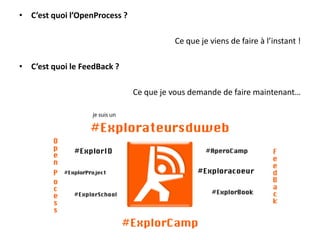 • C’est quoi l’OpenProcess ?

                                         Ce que je viens de faire à l’instant !

• C’est quoi le FeedBack ?

                               Ce que je vous demande de faire maintenant…
 