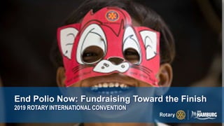 End Polio Now: Fundraising Toward the Finish
2019 ROTARY INTERNATIONAL CONVENTION
 