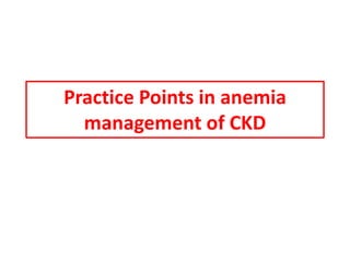 Practice Points in anemia 
management of CKD 
 