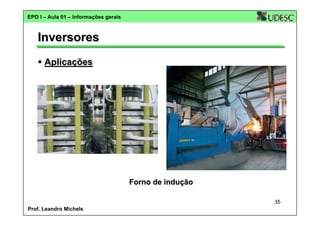 EPO I – Aula 01 – Informações gerais

Inversores
Aplicações

Forno de indução
35
Prof. Leandro Michels

 