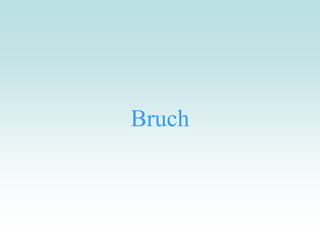 Bruch
 