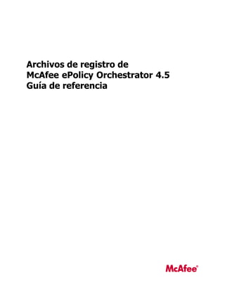 Archivos de registro de
McAfee ePolicy Orchestrator 4.5
Guía de referencia
 