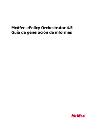 McAfee ePolicy Orchestrator 4.5
Guía de generación de informes
 