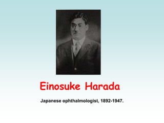 Einosuke Harada
Japanese ophthalmologist, 1892-1947.
 