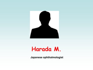 Harada M.
Japanese ophthalmologist
 