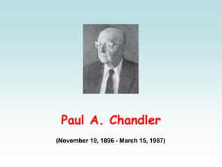 Paul A. Chandler
(November 19, 1896 - March 15, 1987)
 
