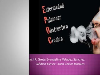 M.I.P. Greta Evangelina Valadez Sánchez
      Médico Asesor: Juan Carlos Morales
 