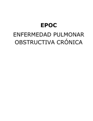 EPOC
ENFERMEDAD PULMONAR
OBSTRUCTIVA CRÓNICA
 