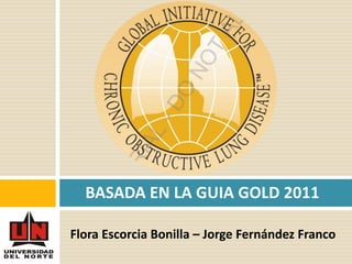 Flora Escorcia Bonilla – Jorge Fernández Franco
BASADA EN LA GUIA GOLD 2011
 