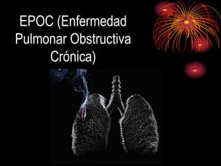 EPOC (Enfermedad
Pulmonar Obstructiva
Crónica)
 