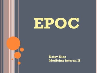 EPOC
Daisy Diaz
Medicina Interna II
 