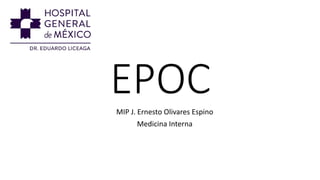 EPOCMIP J. Ernesto Olivares Espino
Medicina Interna
 