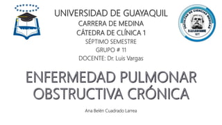 UNIVERSIDAD DE GUAYAQUIL
CARRERA DE MEDINA
CÁTEDRA DE CLÍNICA 1
SÉPTIMO SEMESTRE
GRUPO # 11
DOCENTE: Dr. Luis Vargas
Ana Belén Cuadrado Larrea
 