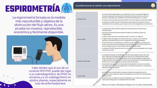ESPIROMETRÍA
La espirometría forzada es la medida
más reproducible y objetiva de la
obstrucción del flujo aéreo. Es una
prueba no invasiva, reproducible,
económica y fácilmente disponible.
Cabe señalar que el uso de un
cociente FEV1/FVC puede dar lugar
a un sobrediagnóstico de EPOC en
ancianos y a un subdiagnóstico en
adultos jóvenes, especialmente en
caso de enfermedad leve
 