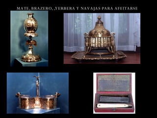 MATE, BRAZERO, ,YERBERA Y NAVAJAS PARA AFEITARSE 