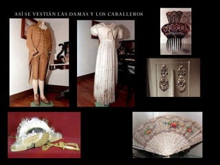 ASÍ SE VESTIÁN LAS DAMAS Y LOS CABALLEROS 