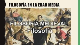 FILOSOFÍA EN LA EDAD MEDIA
 