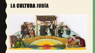 LA CULTURA JUDÍA
 