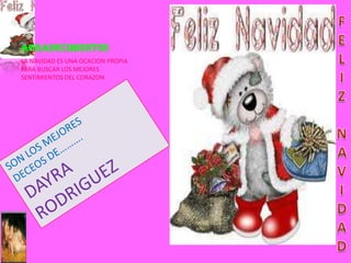 AGRADECIMIENTOS
LA NAVIDAD ES UNA OCACION PROPIA
PARA BUSCAR LOS MEJORES
SENTIMIENTOS DEL CORAZON
 