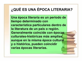 ¿QUÉ ES UNA ÉPOCA LITERARIA?

Una época literaria es un periodo de
tiempo determinado con
característica particulares dent...