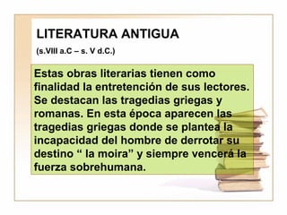 LITERATURA ANTIGUA
(s.VIII a.C – s. V d.C.)

Estas obras literarias tienen como
finalidad la entretención de sus lectores....