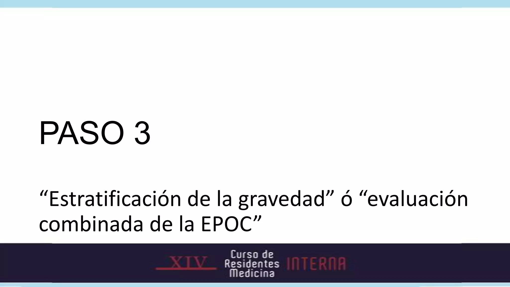 PASO 3
“Estratificación de la gravedad” ó “evaluación
combinada de la EPOC”
 