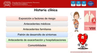 Historia clínica
Exposición a factores de riesgo
Antecedentes médicos
Antecedentes familiares
Patrón de desarrollo de síntomas
Antecedente de exacerbación y hospitalizaciones
Comorbilidades
 